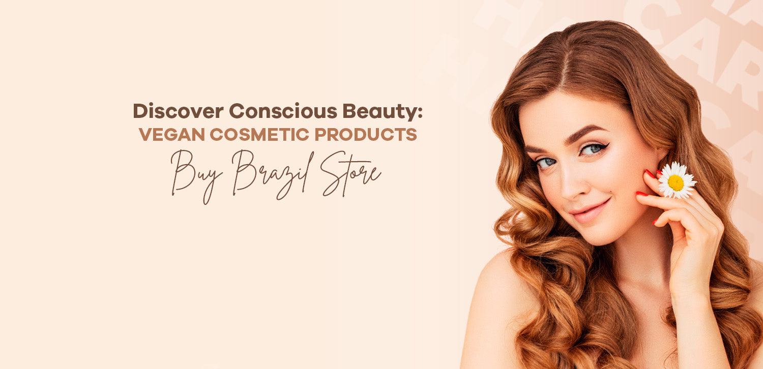 Discover Conscious Beauty: Vegan Cosmetic - BUY BRAZIL STORE